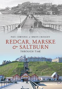 Redcar, Marske & Saltburn Through Time : Through Time - Paul Chrystal