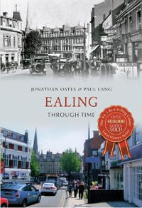 Ealing Through Time : Through Time - Dr Jonathan Oates