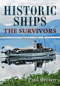 Historic Ships : The Survivors - Paul Brown