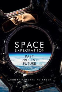 Space Exploration : Past, Present, Future - Carolyn Collins Petersen