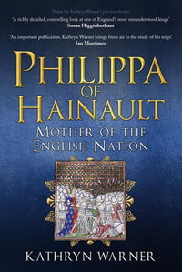 Philippa of Hainault : Mother of the English Nation - Kathryn Warner