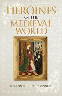 Heroines of the Medieval World - Sharon Bennett Connolly