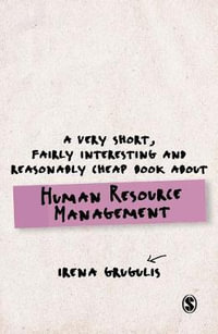 A Very Short, Fairly Interesting and Reasonably Cheap Book About Human Resource Management : Very Short, Fairly Interesting & Cheap Books - Irena Grugulis