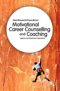 Motivational Career Counselling & Coaching : Cognitive and Behavioural Approaches - Steve Sheward