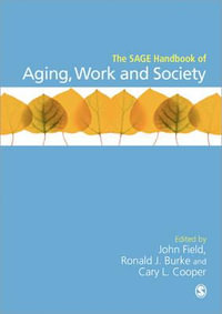 The SAGE Handbook of Aging, Work and Society : Sage Handbooks - John Field