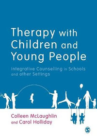 Therapy with Children and Young People : Integrative Counselling in Schools and other Settings - Colleen McLaughlin