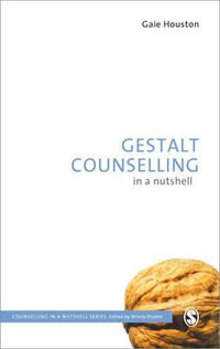 Gestalt Counselling in a Nutshell : Counselling in a Nutshell - Gaie Houston