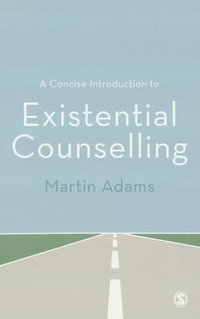 A Concise Introduction to Existential Counselling - Martin Adams