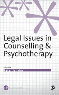 Legal Issues in Counselling & Psychotherapy : Ethics in Practice Series - Peter Jenkins