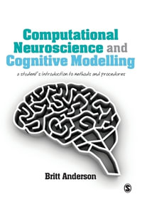 Computational Neuroscience and Cognitive Modelling : A Student's Introduction to Methods and Procedures - Britt Anderson