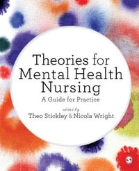 Theories for Mental Health Nursing : A Guide for Practice - Theo Stickley