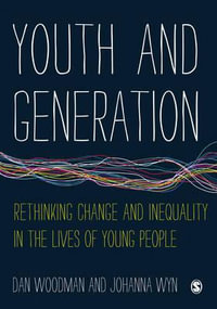 Youth and Generation : Rethinking change and inequality in the lives of young people - Dan Woodman