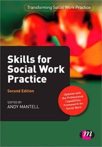 Skills for Social Work Practice : Transforming Social Work Practice Series - Andy Mantell