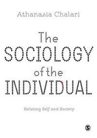 The Sociology of the Individual : Relating Self and Society - Athanasia Chalari