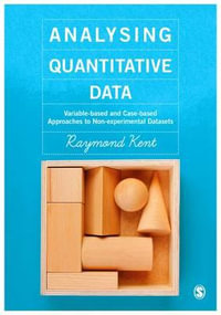 Analysing Quantitative Data : Variable-based and Case-based Approaches to Non-experimental Datasets - Raymond A. Kent