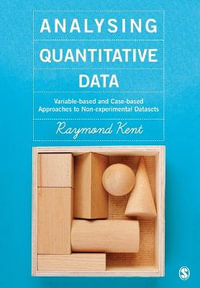 Analysing Quantitative Data : Variable-based and Case-based Approaches to Non-experimental Datasets - Raymond A. Kent