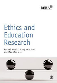 Ethics and Education Research : BERA/SAGE Research Methods in Education - Rachel Brooks