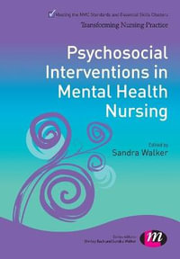 Psychosocial Interventions in Mental Health Nursing : Transforming Nursing Practice Series - Sandra Walker