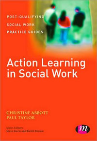 Action Learning in Social Work : Post-Qualifying Social Work Practice Guides - Christine Abbott