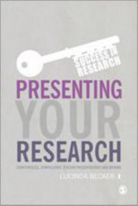 Presenting Your Research : Conferences, Symposiums, Poster Presentations and Beyond - Lucinda Becker