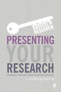 Presenting Your Research : Conferences, Symposiums, Poster Presentations and Beyond - Lucinda Becker