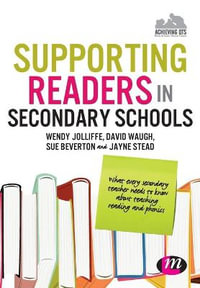 Supporting Readers in Secondary Schools : What every secondary teacher needs to know about teaching reading and phonics - Wendy Jolliffe