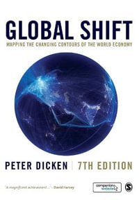 Global Shift : Mapping the Changing Contours of the World Economy - Peter Dicken