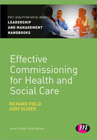 Effective Commissioning in Health and Social Care : Post-Qualifying Social Work Leadership and Management Handbooks - Richard Field