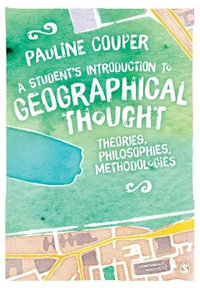 A Student's Introduction to Geographical Thought : Theories, Philosophies, Methodologies - Pauline Couper