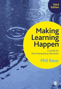 Making Learning Happen : A Guide for Post-Compulsory Education - Phil Race