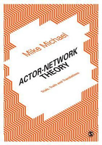 Actor-Network Theory : Trials, Trails and Translations - Mike Michael