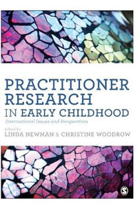 Practitioner Research in Early Childhood : International Issues and Perspectives - Linda Newman