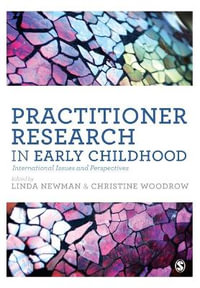 Practitioner Research in Early Childhood : International Issues and Perspectives - Linda Newman