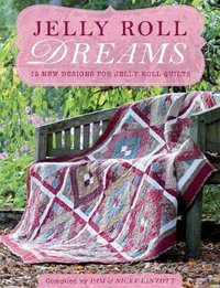 Jelly Roll Dreams : New Inspirations for Jelly Roll Quilts - PAM LINTOTT