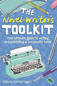 Novel Writer's Toolkit : Your Ultimate Guide to Writing and Publishing a Successful Novel - CAROLINE TAGGART