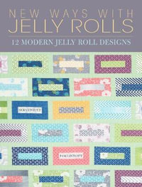 New Ways with Jelly Rolls : 12 Reversible Modern Jelly Roll Quilts - PAM LINTOTT