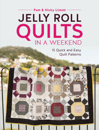 Jelly Roll Quilts in a Weekend : 15 Quick and Easy Quilt Patterns - Pam Lintott