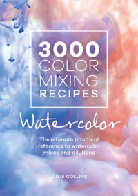 3000 Color Mixing Recipes : Watercolor - JULIE COLLINS