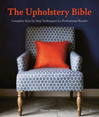 Upholstery Bible : Complete Step-by-Step Techniques for Professional Results - CHERRY DOBSON