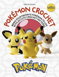 Pokemon Crochet : Bring Your Favorite PokeMon to Life with 20 Cute Crochet Patterns - Sabrina Somers