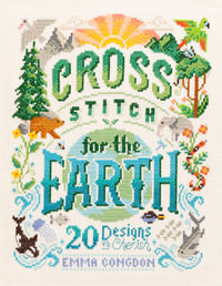 Cross Stitch for the Earth : 20 Designs to Cherish - EMMA CONGDON