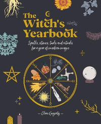 The Witch's Yearbook : Spells, Stones, Tools and Rituals for a Year of Modern Magic - CLARE GOGERTY