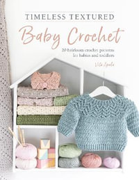 Timeless Textured Baby Crochet : 20 Heirloom Crochet Patterns for Babies and Toddlers - Vita Apala