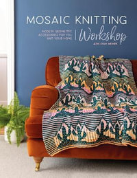 Mosaic Knitting Workshop : Modern Geometric Accessories for You and Your Home - Ashleigh Wempe