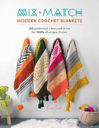 Mix and Match Modern Crochet Blankets : 100 Patterned and Textured Stripes for 1000s of Unique Throws - ESME CRICK