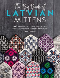 The Big Book of Latvian Mittens : 100 Knitting patterns for colourful Latvian mittens - Ieva Ozolina