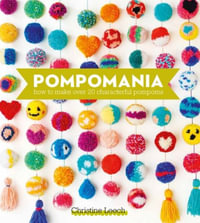 Pompomania : How to Make Over 20 Characterful Pompoms - CHRISTINE LEECH