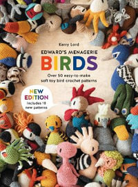 Edward's Menagerie : Birds - New Edition: Over 50 easy-to-make soft toy crochet bird patterns - KERRY LORD