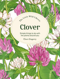 Little Wild Library : Clover: Simple things to do with the plants around you - CLARE GOGERTY