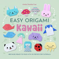 Easy Origami Kawaii : 400 pages ready to fold with 10 step-by-step tutorials - KAMIKA "KAMIKEY" ISAI